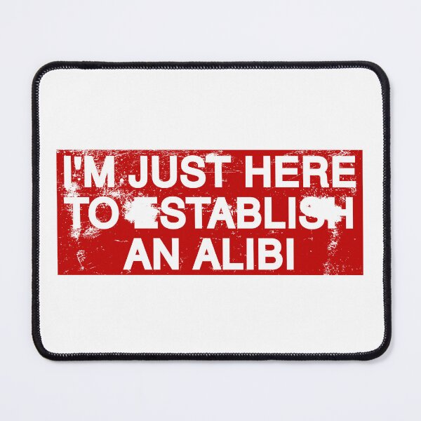 Item preview, I'm Just Here To Establish An Alibi. designed and sold by by-ariel24.