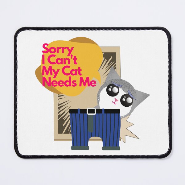 Item preview, Sorry I Cant My Cat Needs Me designed and sold by ichirochen.