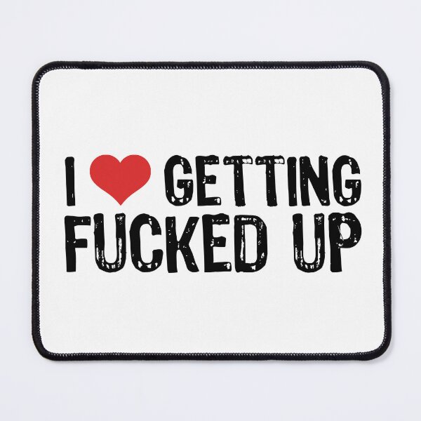 Item preview, I Love Getting Fucked Up designed and sold by The "I Love Everything" Shop.