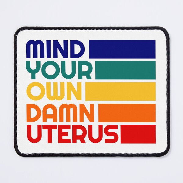 Item preview, Female Reproduction Rights - Mind Your Own Damn Uterus - Feminist Equality - Pro Choice designed and sold by RockFireMerch.