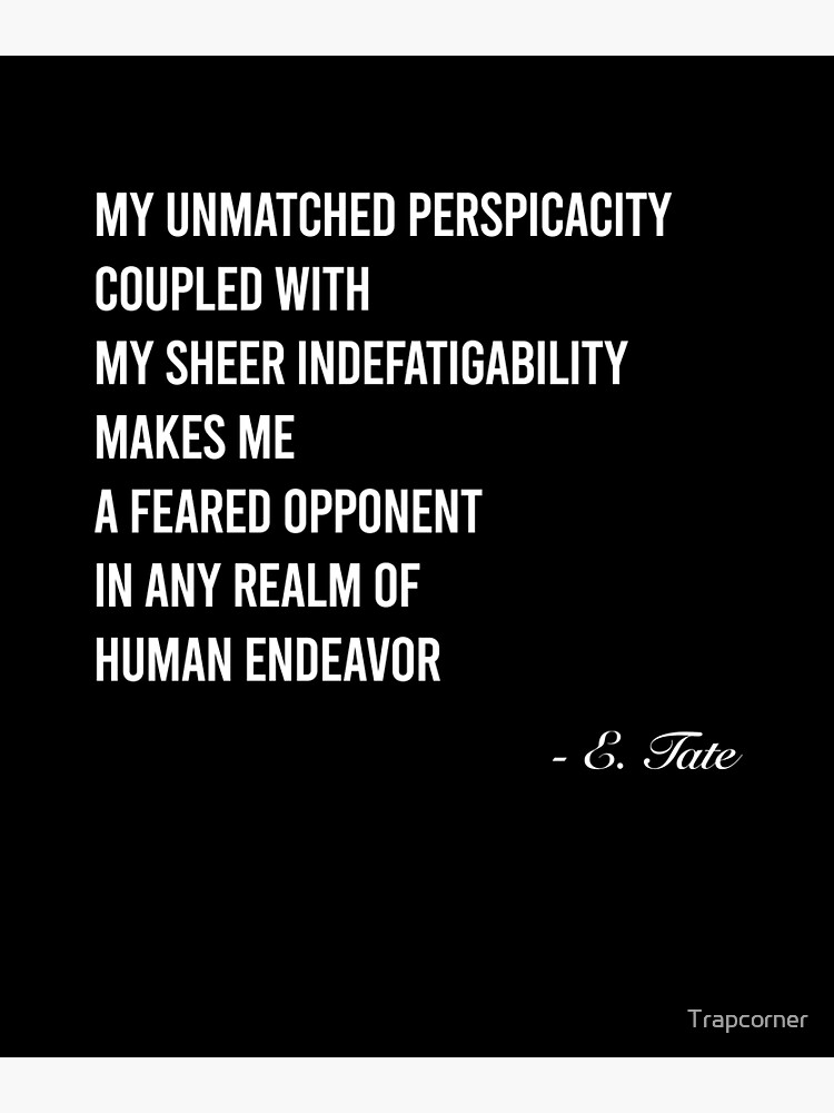 Emory Tate Quote - My Unmatched Perspicacity Coupled With My Sheer  Indefatigability