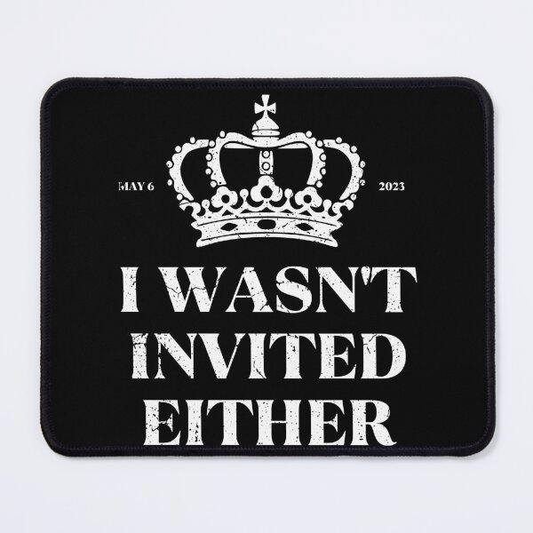 Item preview, King Charles Coronation Souvenirs I Wasn't Invited Either designed and sold by NUMAcreations.