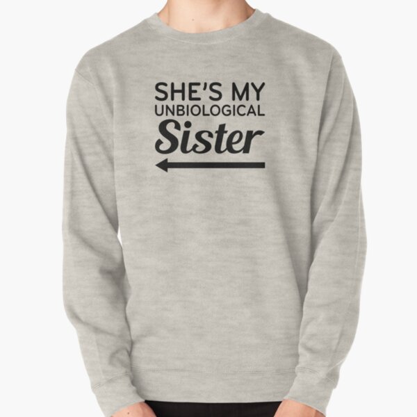 She's my discount unbiological sister hoodie