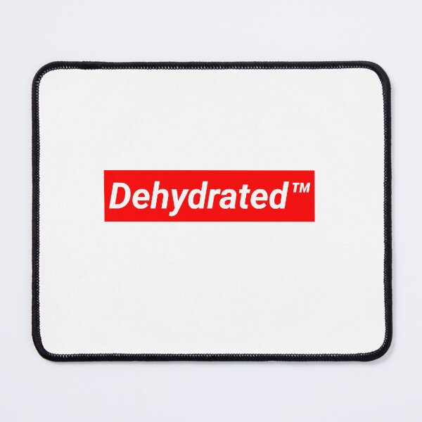 Item preview, Dehydrated ™ go drink some water!! designed and sold by Rohza-Doodles.