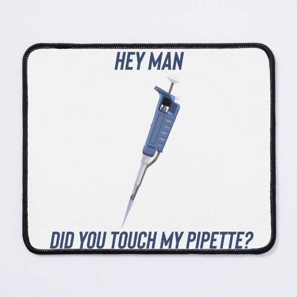 Item preview, Hey Man did you Touch my Pipette? designed and sold by briellemartens.