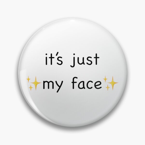 Item preview, It’s just my face  designed and sold by OtieAndCo.