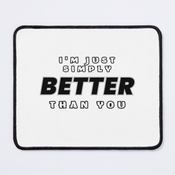 Item preview, I'm just better than you designed and sold by olahdan.