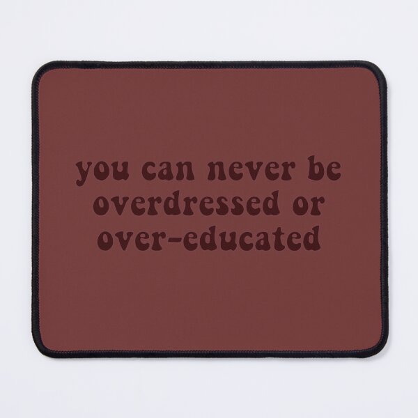 Item preview, You Can Never Be Overdressed designed and sold by TheDayisOurs.