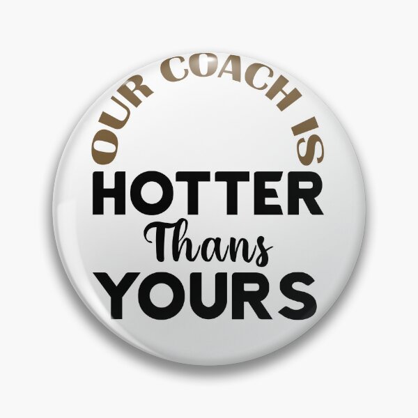 Item preview, Our Coach Is Hotter Than Yours designed and sold by Masaw.