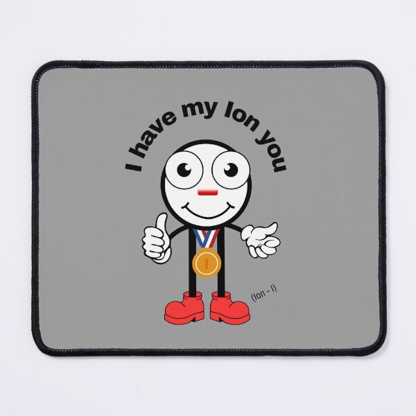 Item preview, I have my Ion you - Periodic Table Nerd Geek Funny Chemistry Pun designed and sold by Heartee.