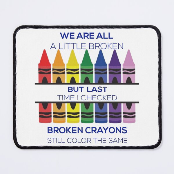 Item preview, We are all broken crayons designed and sold by WideIsTheGate.