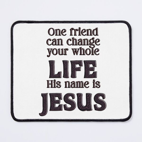 Item preview, One friend can change your whole life his name is Jesus designed and sold by WideIsTheGate.