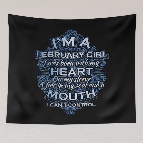 Item preview, I am a February girl I was born with my heart on my sleeve a fire in my soul and a mouth I can't control T-Shirt designed and sold by ip7s.