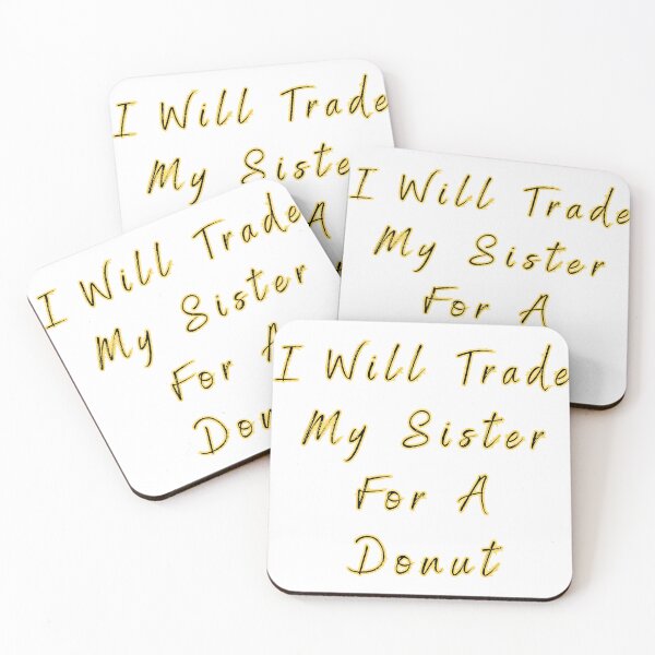 Item preview, I Will Trade My Sister For A Donut designed and sold by Elegance777.