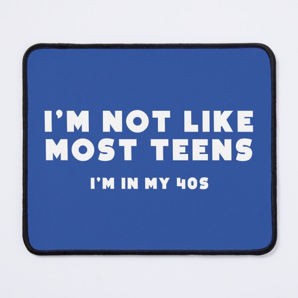 Item preview, I'm not like most teens. I'm in my 40s. designed and sold by notoriousitees.