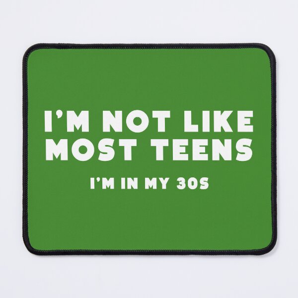Item preview, I'm not like most teens. I'm in my 30s. designed and sold by notoriousitees.