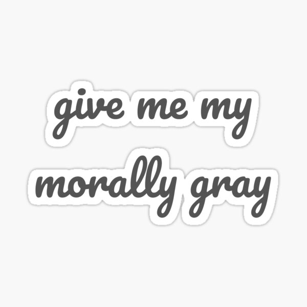 Give Me My Morally Gray Sticker
