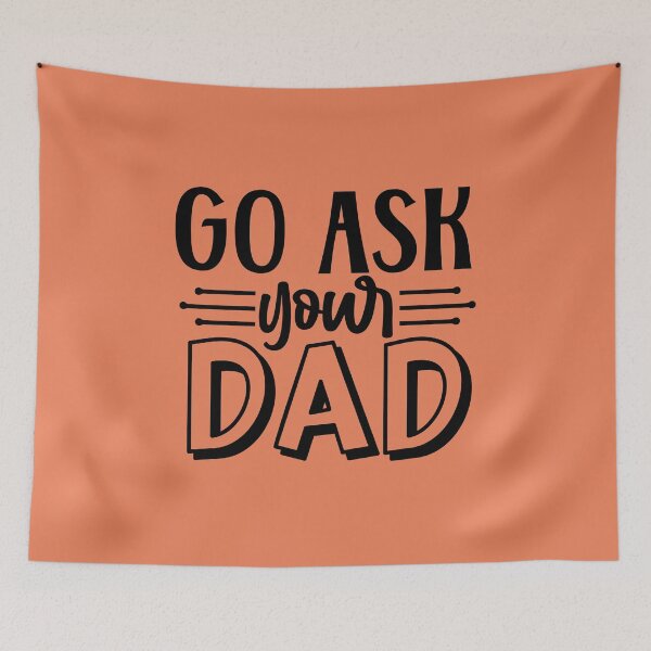 Item preview, Go Ask Your Dad Design  designed and sold by ArtMeetsPizza.