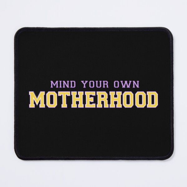 Item preview, Mind Your Own Motherhood designed and sold by SimplyCosmic11.