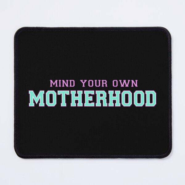 Item preview, Mind Your Own Motherhood designed and sold by SimplyCosmic11.