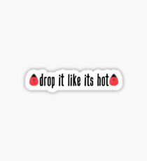 Drop It Like Its Hot Sticker