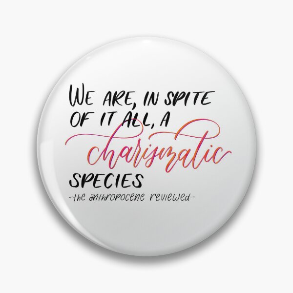 Item preview, A Charismatic Species - The Anthropocene Reviewed Quote designed and sold by eklettering.