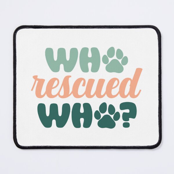 Item preview, Who Rescued Who |Pet Adoption Quote designed and sold by Martina Mladenova.