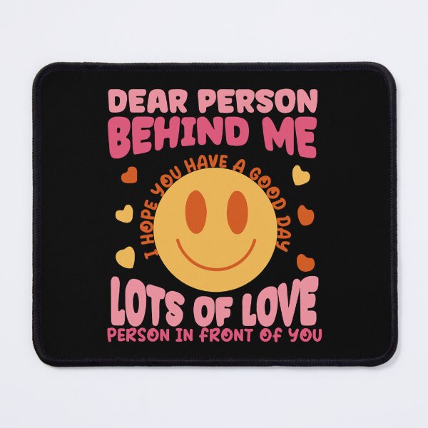 Item preview, dear person behind me the world is a better place with you designed and sold by LydiaHegmann.