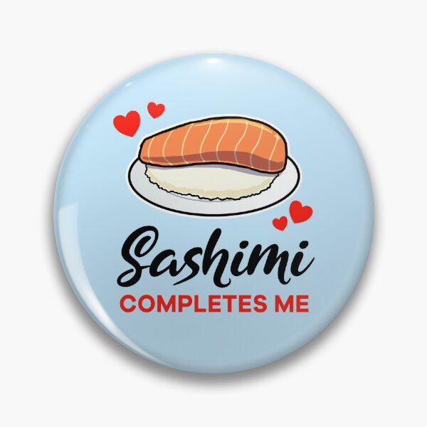 Item preview, Sashimi completes me designed and sold by jonmlam.