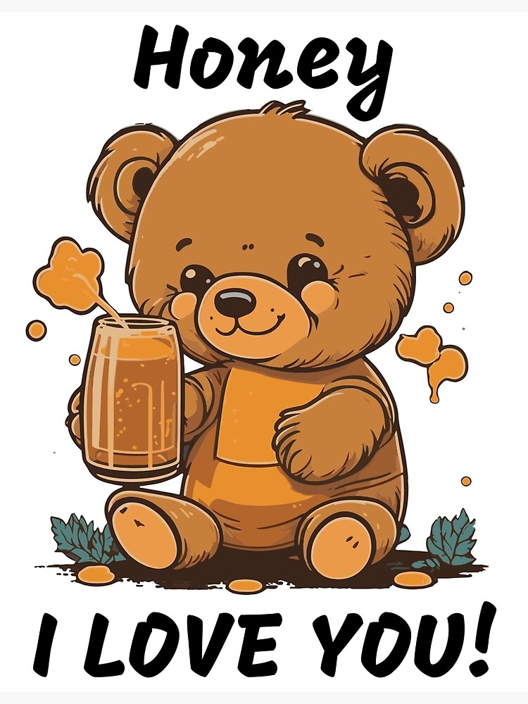 honey i love you! baby bear drinking honey ,cool &funny t-shirt Poster  for Sale by prince2moda