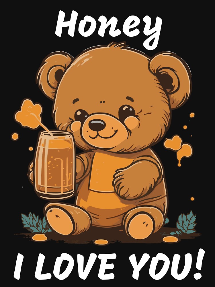 honey i love you! baby bear drinking honey ,cool &funny t-shirt Poster  for Sale by prince2moda