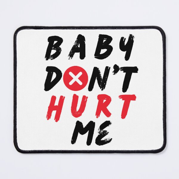 Item preview, Baby Don't Hurt Me designed and sold by PARADISEGLOBE.