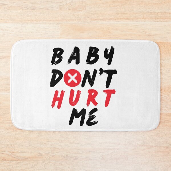 Item preview, Baby Don't Hurt Me designed and sold by PARADISEGLOBE.