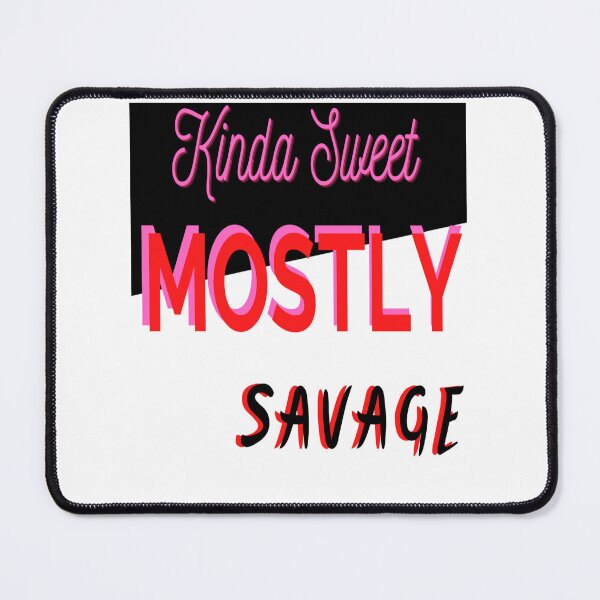 Item preview, Kinda Sweet Mostly Savage designed and sold by Danyell369.