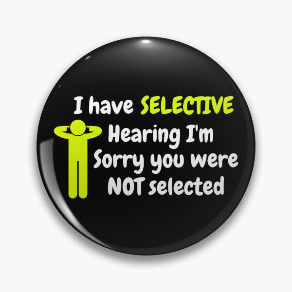 Item preview, I have selective hearing I'm sorry you were not selected designed and sold by Mystichaze.