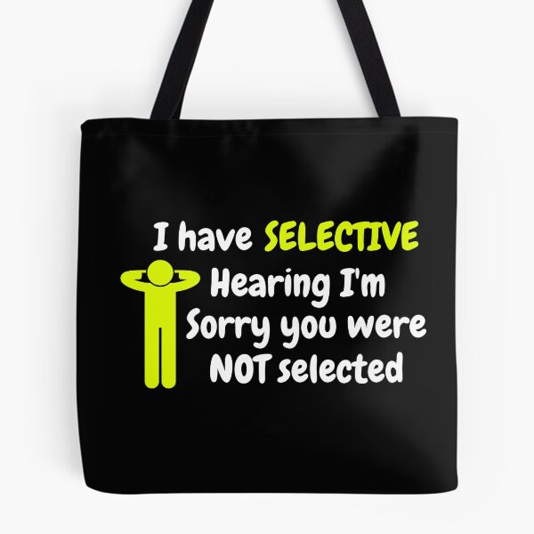 Item preview, I have selective hearing I'm sorry you were not selected designed and sold by Mystichaze.