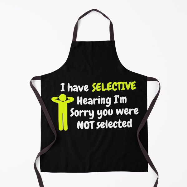 Item preview, I have selective hearing I'm sorry you were not selected designed and sold by Mystichaze.