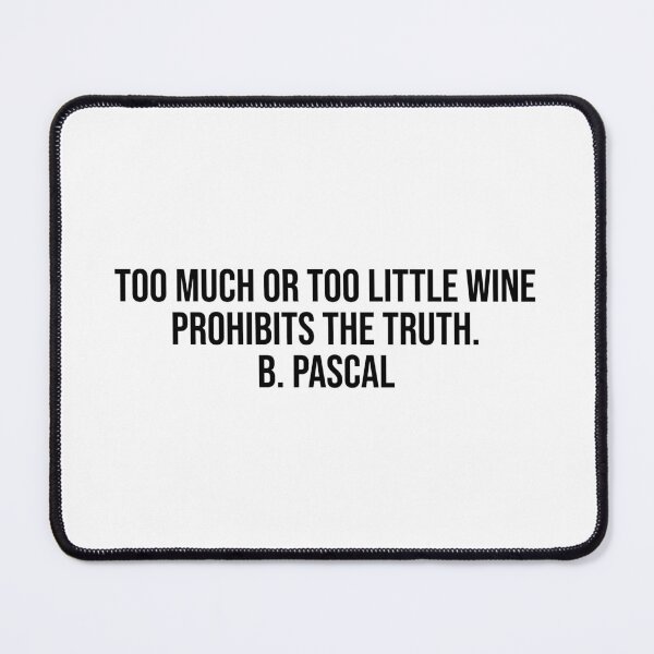 Item preview, Too much or too little wine prohibits the truth. B. Pascal designed and sold by LiteraryQuotes.
