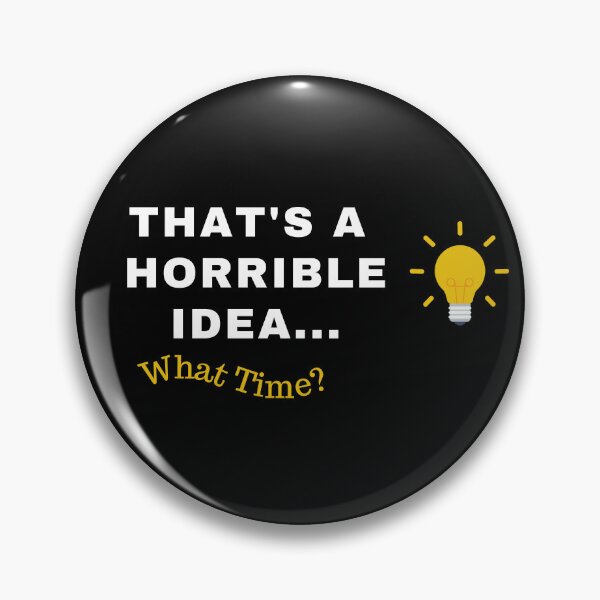 Item preview, That's a horrible idea what time? designed and sold by Mystichaze.