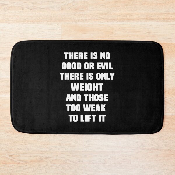 Item preview, there is no good or evil there is only weight and those too weak to lift it designed and sold by BenBor89.