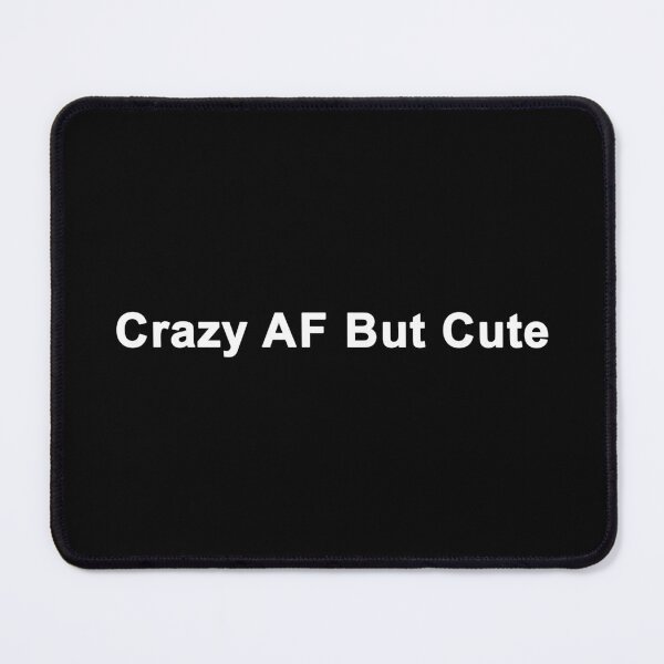 Item preview, Crazy AF But Cute designed and sold by ZArt-Creative.
