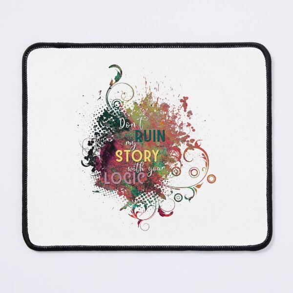 Item preview, Don't ruin my story with your logic designed and sold by XFchemist-Art.