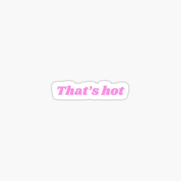 That's hot Sticker
