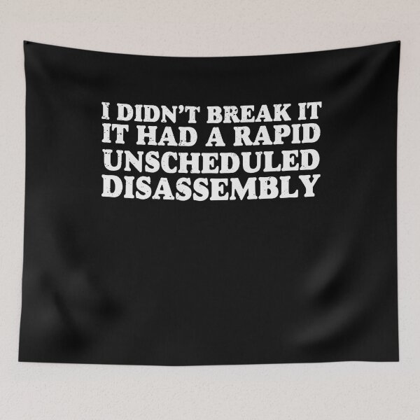 Item preview, I Didn’t Break It It Had A Rapid Unscheduled Disassembly Gift designed and sold by TMelonShop.