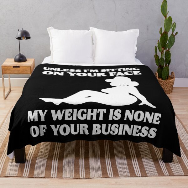 Item preview, Unless Im Sitting On Your Face My Weight's Not Your Business Gift designed and sold by TMelonShop.