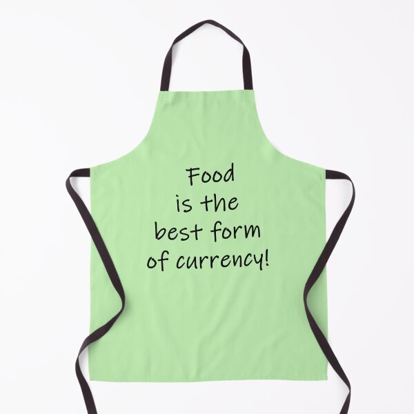 Item preview, Apron: Food is the best form of currency! designed and sold by SomeGuyLou.