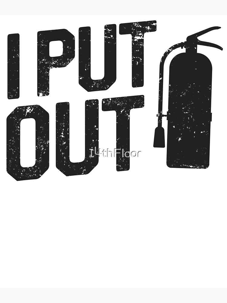 "I Put Out Fire Extinguisher Funny Sarcastic" Art Print by 14thFloor