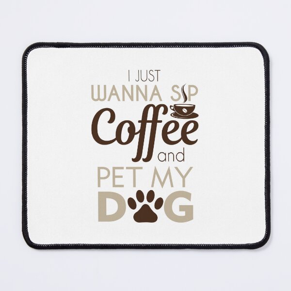 Sip Coffee & Pet My Dog Mouse Pad