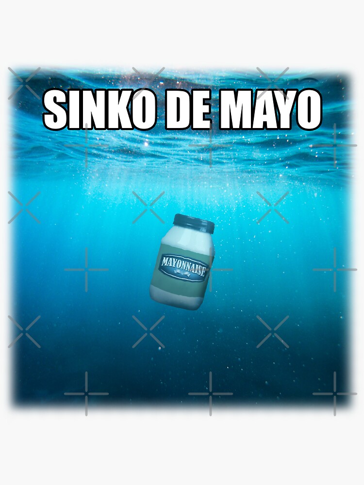  sinko de mayo mayonnaise cinco de mayo meme sticker for sale by