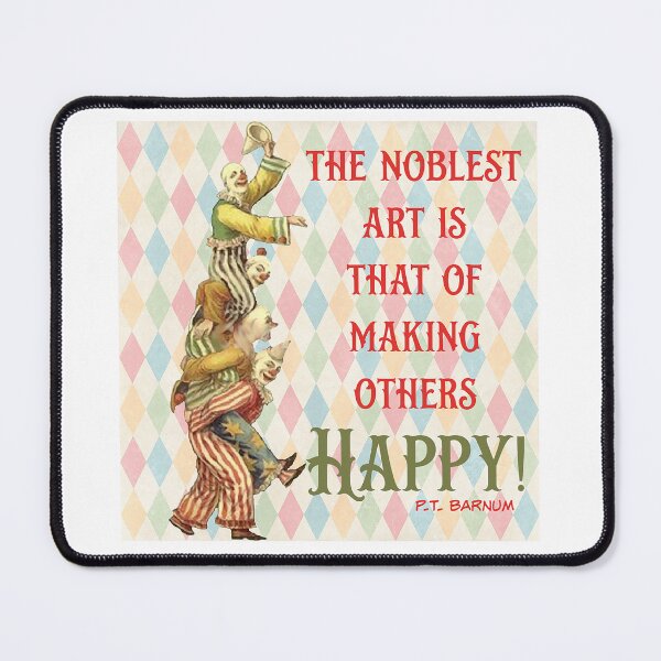 Item preview, The Noblest Art is That of Making Others Happy! - Circus Wisdom designed and sold by SSustainable.